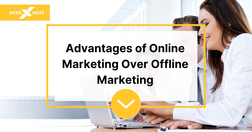 Advantages of Online Marketing Over Offline Marketing